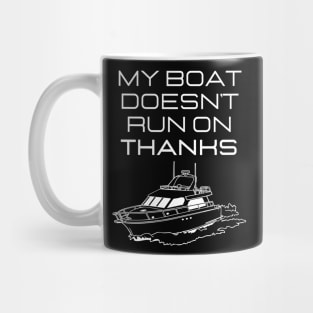 MY BOAT DOES'T RUN ON THANKS FUNNY BOATING YACHT BOATERS Mug